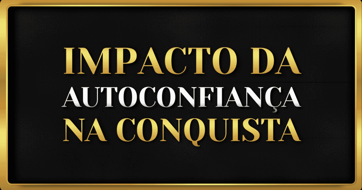 Por Que a Autoconfiança é Essencial Nas Relações