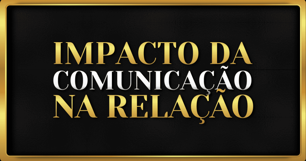 7 Práticas Para Melhorar a Comunicação Assertiva no Relacionamento