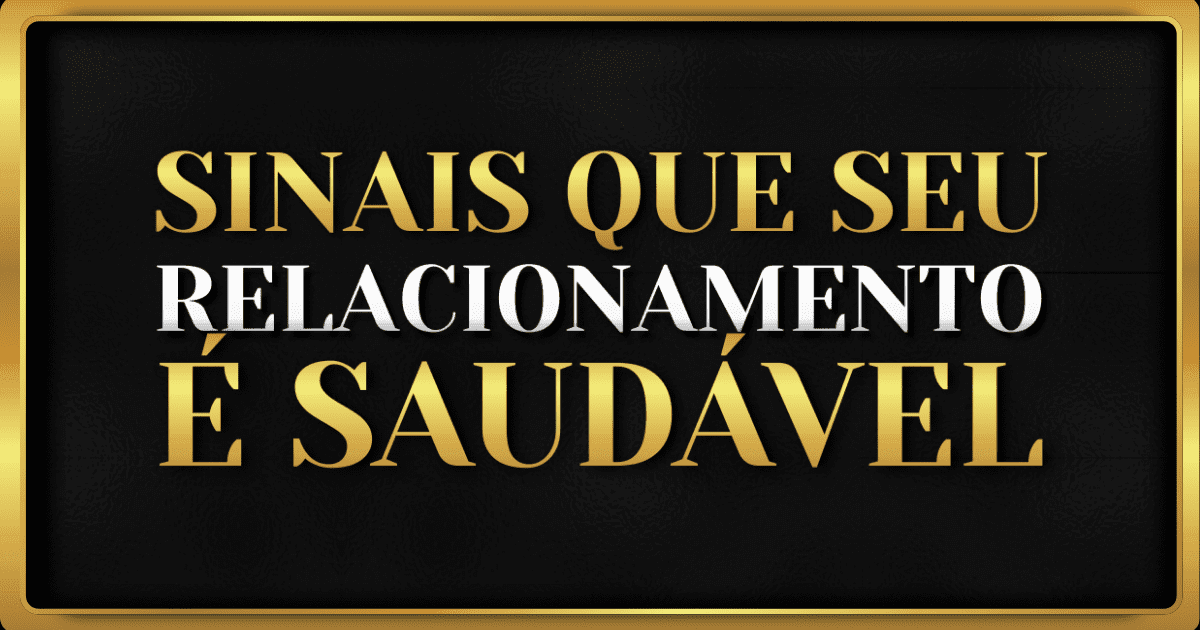 10 Sinais De Relacionamentos Saudáveis
