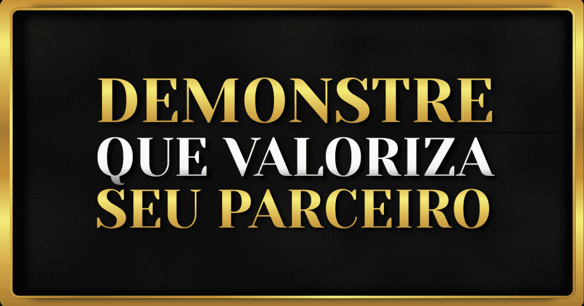 5 Atitudes que Fazem Seu Parceiro se Sentir Valorizado