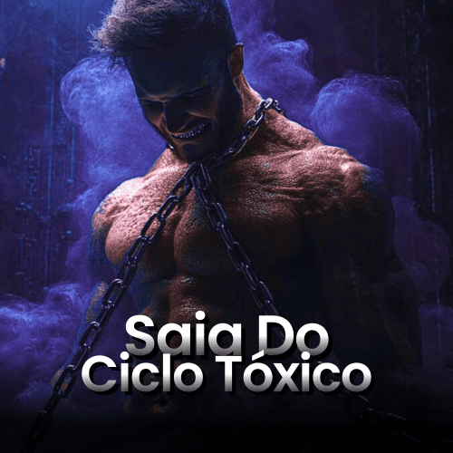 SAIA DO CICLO TÓXICO