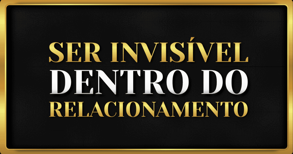 Os 7 Sinais de Que Você Está Invisível No RELACIONAMENTO (E Como Você Chegou Aqui)